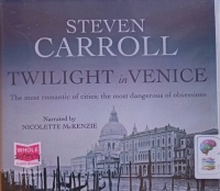 Twilight in Venice written by Steven Carroll performed by Nicolette McKenzie on Audio CD (Unabridged)